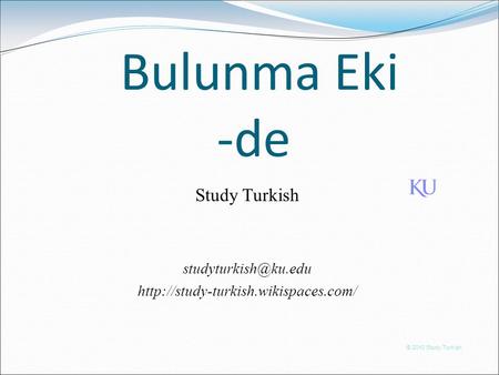 Bulunma Eki -de © 2010 Study Turkish Study Turkish