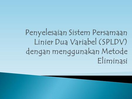 3X-2y=12 24p-2q=48 3a+6b=9 Penyelesaian Sistem Persamaan Linier Dua Variabel Oleh : M. Adhityo Hidayat.