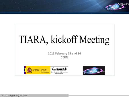 TIARA, Kickoff Meeting, 02/23/2011 2011 February 23 and 24 CERN.