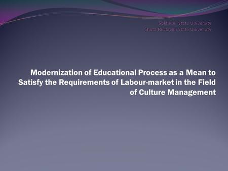 Modernization of Educational Process as a Mean to Satisfy the Requirements of Labour-market in the Field of Culture Management.