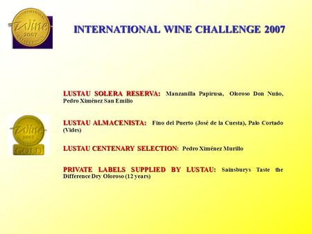 INTERNATIONAL WINE CHALLENGE 2007 LUSTAU SOLERA RESERVA: LUSTAU SOLERA RESERVA: Manzanilla Papirusa, Oloroso Don Nuño, Pedro Ximénez San Emilio LUSTAU.