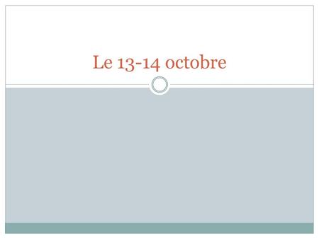 Le 13-14 octobre. Qui est présent? Résumons L’interro De nouveau vocabulaire Les dialogues.