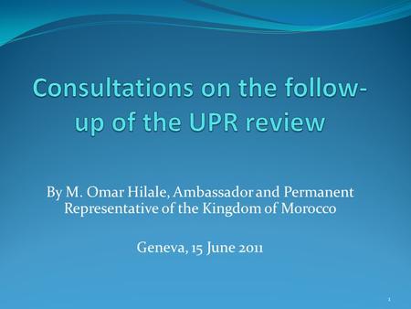 By M. Omar Hilale, Ambassador and Permanent Representative of the Kingdom of Morocco Geneva, 15 June 2011 1.