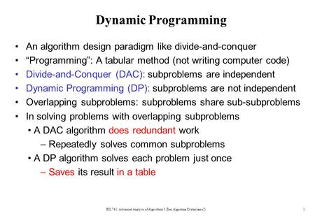 Dynamic Programming An algorithm design paradigm like divide-and-conquer “Programming”: A tabular method (not writing computer code) Divide-and-Conquer.