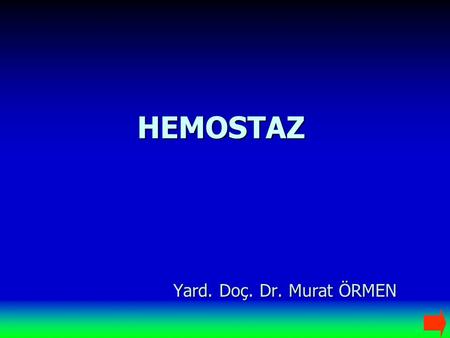 HEMOSTAZ Yard. Doç. Dr. Murat ÖRMEN.