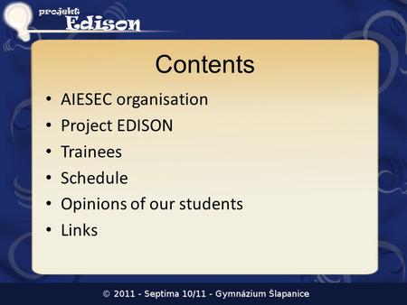 Contents AIESEC organisation Project EDISON Trainees Schedule Opinions of our students Links.