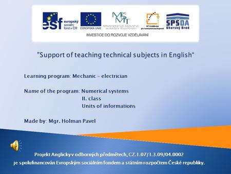 Learning program: Mechanic – electrician Name of the program: Numerical systems II. class Units of informations Made by: Mgr. Holman Pavel Projekt Anglicky.