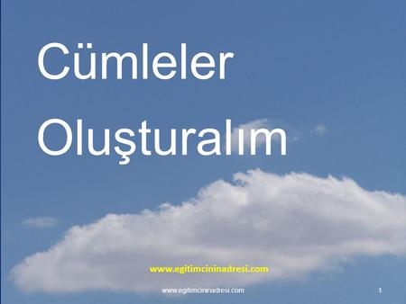 1 www.egitimcininadresi.com Cümleler Oluşturalım www.egitimcininadresi.com.