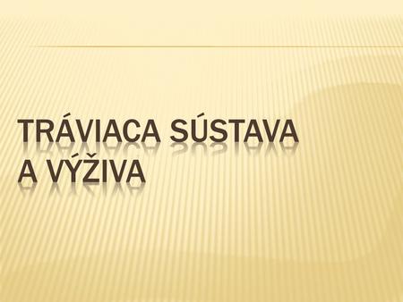 Tráviaca sústava zabezpečuje tri hlavné funkcie: trávenie, vstrebávanie, odstraňovanie nestráviteľných odpadových látok. Všetky tieto procesy sú riadené.