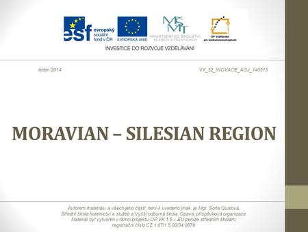 MORAVIAN – SILESIAN REGION Autorem materiálu a všech jeho částí, není-li uvedeno jinak, je Mgr. Soňa Quisová. Střední škola hotelnictví a služeb a Vyšší.