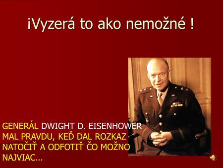 ¡Vyzerá to ako nemožné ! GENERÁL DWIGHT D. EISENHOWER MAL PRAVDU, KEĎ DAL ROZKAZ NATOČIŤ A ODFOTIŤ ČO MOŽNO NAJVIAC...