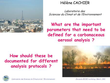 What are the important parameters that need to be defined for a carbonaceous aerosol analysis ? Hélène CACHIER Laboratoire des Sciences du Climat et de.