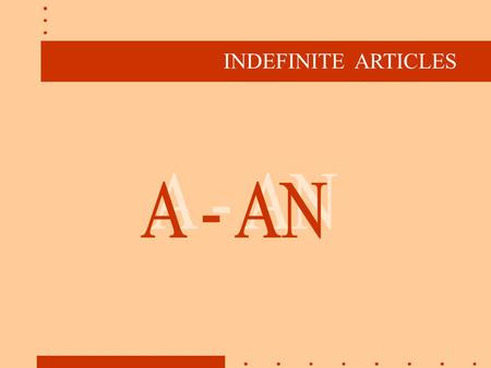 INDEFINITE ARTICLES An - um, uma A - um, uma Usados antes de substantivos contáveis no singular an orange an egg an apple an old picture an umbrella.