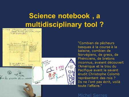 Science notebook, a multidisciplinary tool ? “Combien de pêcheurs basques à la course à la baleine, combien de Norvégiens, de grecs, de Phéniciens, de.