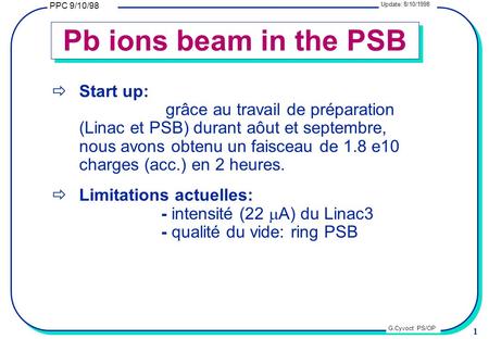 1 PPC 9/10/98 G.Cyvoct PS/OP  Start up: grâce au travail de préparation (Linac et PSB) durant aôut et septembre, nous avons obtenu un faisceau de 1.8.