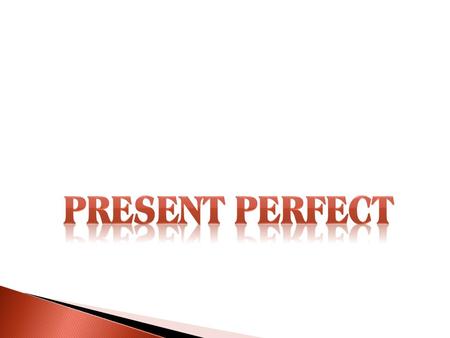 Present Perfect.