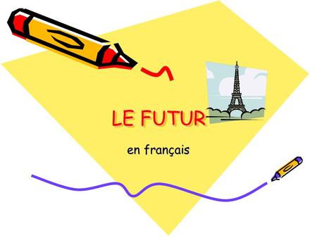 LE FUTUR en français. THE FUTURE There are 2 ways to say things in the future : I’m going to study (go+ing + verb) And I will study (will + verb) The.