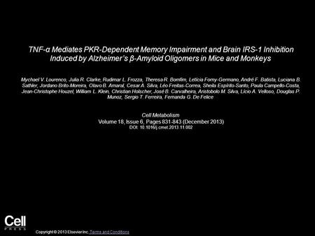 TNF-α Mediates PKR-Dependent Memory Impairment and Brain IRS-1 Inhibition Induced by Alzheimer’s β-Amyloid Oligomers in Mice and Monkeys Mychael V. Lourenco,