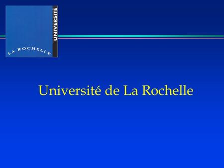 Université de La Rochelle. Les composantes de l’ULR l Filiale de l ’ULR. SAS CIEL Ecole doctorale MSHS Institut du littoral IDEA 3 l UFR sciences et.