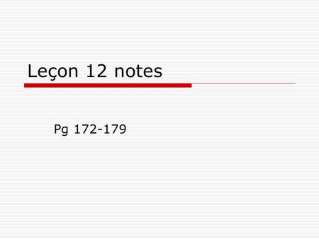 Leçon 12 notes Pg 172-179.