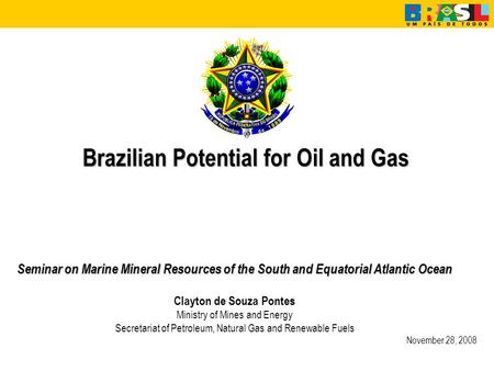 Seminar on Marine Mineral Resources of the South and Equatorial Atlantic Ocean Clayton de Souza Pontes Ministry of Mines and Energy Secretariat of Petroleum,