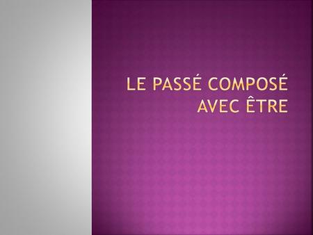  There are 16 common verbs that had a “falling out” with the verb “avoir.” They decided that they wanted to close friends with the verb “être” instead.