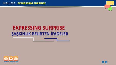 1 İNGİLİZCE EXPRESSING SURPRISE. 2 Beklenmedik durumlar karşısında şaşkınlığımızı belirtmek için kullandığımız bazı ifadeler vardır.