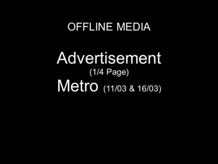 OFFLINE MEDIA Advertisement (1/4 Page) Metro (11/03 & 16/03) Humo, Télémoustique.