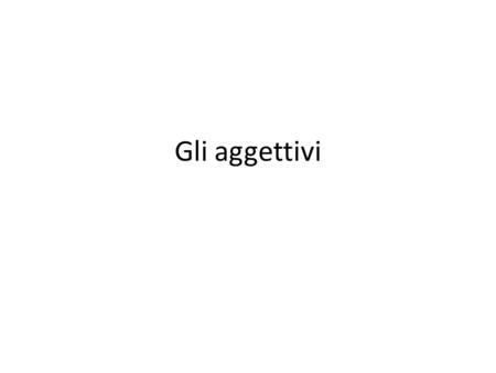 Gli aggettivi. Position of adjectives The adjectives can be used before or after the noun.C'era un grande lago. – There was a big lake. C'era un lago.