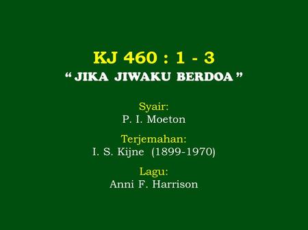 KJ 460 : “ JIKA JIWAKU BERDOA ” Syair: P. I. Moeton Terjemahan: