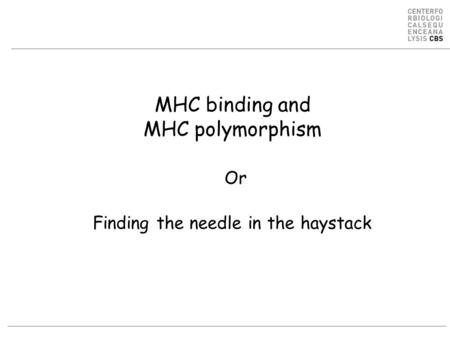 MHC binding and MHC polymorphism Or Finding the needle in the haystack.