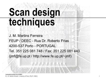 Leonardo da Vinci ALLEGRO © J. M. Martins Ferreira - University of Porto (FEUP / DEEC)1 Scan design techniques J. M. Martins Ferreira FEUP / DEEC - Rua.