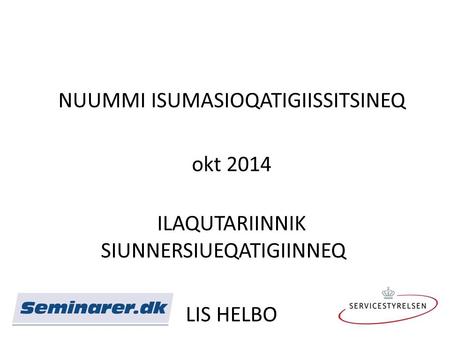 NUUMMI ISUMASIOQATIGIISSITSINEQ okt 2014 ILAQUTARIINNIK SIUNNERSIUEQATIGIINNEQ LIS HELBO.