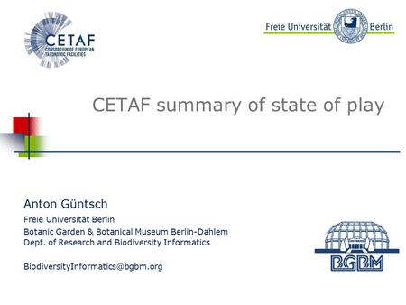 Beispielbild CETAF summary of state of play Anton Güntsch Freie Universität Berlin Botanic Garden & Botanical Museum Berlin-Dahlem Dept. of Research and.