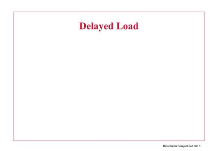 Datorteknik DelayedLoad bild 1 Delayed Load. Datorteknik DelayedLoad bild 2 All problems solved? NO, what will happen if...... lw $6 $0($1) add $4 $6.