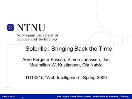 1 Arne Bergene Fossaa, Simon Jonassen, Jan Maximilian W. Kristiansen, Ola Natvig Solbrille : Bringing Back the Time Arne Bergene Fossaa, Simon Jonassen,