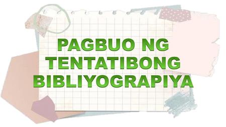 PAGBUO NG TENTATIBONG BIBLIYOGRAPIYA