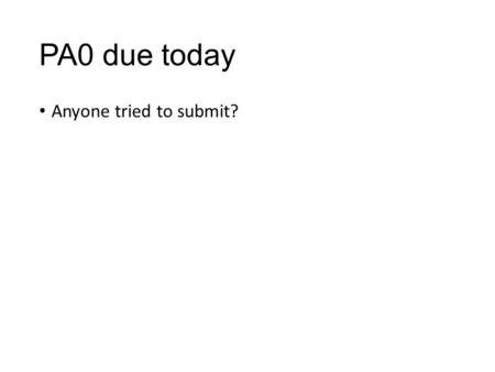 PA0 due today Anyone tried to submit?. Scheduling Workload assumptions Arrive time, run time, I/O, etc. Policies: FIFO, SJF, STCF, RR, MLFQ, and lottery.