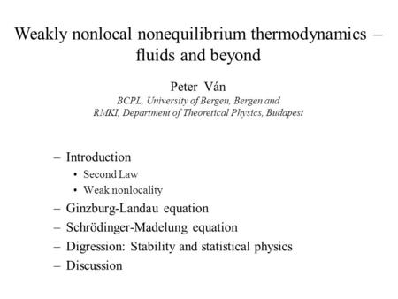 –Introduction Second Law Weak nonlocality –Ginzburg-Landau equation –Schrödinger-Madelung equation –Digression: Stability and statistical physics –Discussion.