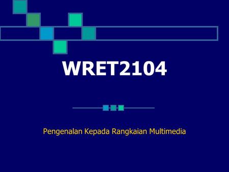 WRET2104 Pengenalan Kepada Rangkaian Multimedia. Jadual Waktu Kursus Isnin 9 –10 BK2 (Tutorial) Rabu 9 – 11 BK2 (Kuliah) Selasa 10 – 12 Masa konsultasi.