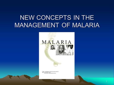 1 NEW CONCEPTS IN THE MANAGEMENT OF MALARIA. 2 INTRODUCTION Malaria is an ancient scourge of humanity. Although almost eradicated from the industrialized.