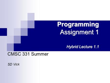 Programming Assignment 1 Hybrid Lecture 1.1 CMSC 331 Summer SD Vick.