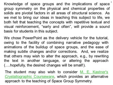 1 Knowledge of space groups and the implications of space group symmetry on the physical and chemical properties of solids are pivotal factors in all areas.