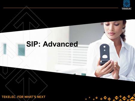 SIP: Advanced. Tekelec Confidential ‘06 | 2 Routing in SIP Routing of session initiating requests  Make the phone at the other side ring Routing of responses.