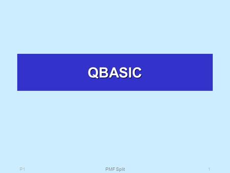 P1PMF Split1 QBASIC. P1PMF Split2QBasic Command Prompt Will launch the emulator DOS operating system? Press Alt + Enter to display the widescreen.