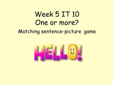 Week 5 IT 10 One or more? Matching sentence-picture game.