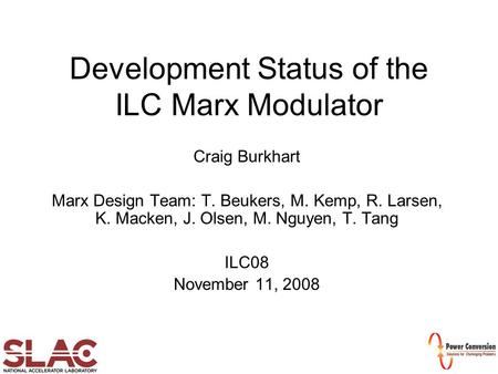 Development Status of the ILC Marx Modulator Craig Burkhart Marx Design Team: T. Beukers, M. Kemp, R. Larsen, K. Macken, J. Olsen, M. Nguyen, T. Tang ILC08.