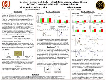 An Electrophysiological Study of Object-Based Correspondence Effects: Is Visual Processing Modulated by the Intended Action? Elliott Jardin & Mei-Ching.