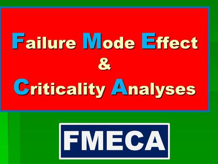 Failure Mode Effect & Criticality Analyses