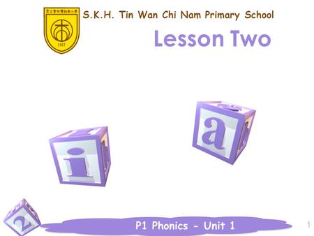 P1 Phonics - Unit 1 1 Lesson Two S.K.H. Tin Wan Chi Nam Primary School.